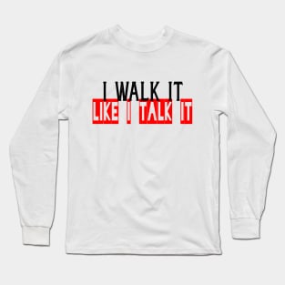 I walk it like i talk it, confidence, live your truth Long Sleeve T-Shirt